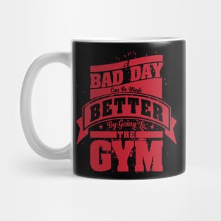 A Bad Day Can Be Made Better by Going To The Gym Mug